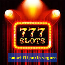 smart fit porto seguro